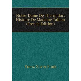 

Книга Notre-Dame De Thermidor: Histoire De Madame Tallien