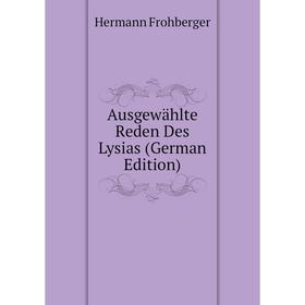 

Книга Ausgewählte Reden Des Lysias (German Edition)