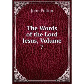 

Книга The Words of the Lord Jesus, Volume 7