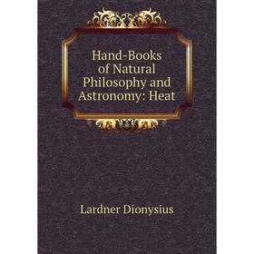 

Книга Hand-Books of Natural Philosophy and Astronomy: Heat