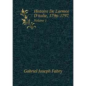 

Книга Histoire De L'armee D'italie, 1796-1797. Volume 1