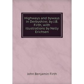 

Книга Highways and byways in Derbyshire; by J.B. Firth, with illustrations by Nelly Erichsen