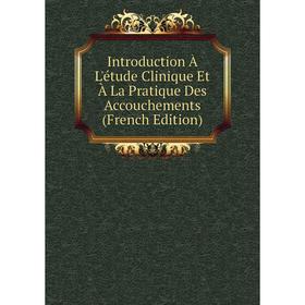 

Книга Introduction À L'étude Clinique Et À La Pratique Des Accouchements (French Edition)