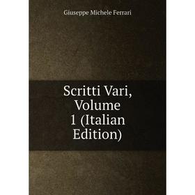 

Книга Scritti Vari, Volume 1 (Italian Edition)
