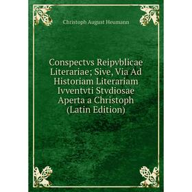 

Книга Conspectvs Reipvblicae Literariae; Sive, Via Ad Historiam Literariam Ivventvti Stvdiosae Aperta a Christoph (Latin Edition)