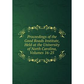 

Книга Proceedings of the Good Roads Institute, Held at the University of North Carolina, Volumes 16-25