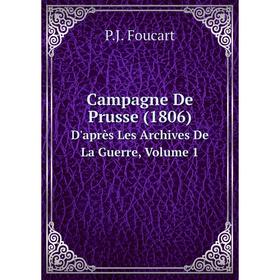 

Книга Campagne De Prusse (1806). D'après Les Archives De La Guerre, Volume 1