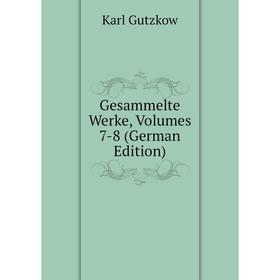 

Книга Gesammelte Werke, Volumes 7-8 (German Edition)