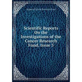 

Книга Scientific Reports On the Investigations of the Cancer Research Fund, Issue 3