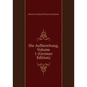 

Книга Die Aufbereitung, Volume 1 (German Edition)