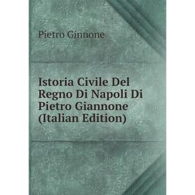 

Книга Istoria Civile Del Regno Di Napoli Di Pietro Giannone (Italian Edition)