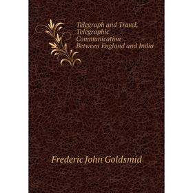 

Книга Telegraph and Travel, Telegraphic Communication Between England and India