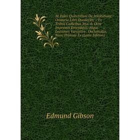 

Книга M Fabii Quinctiliani De Institutione Oratoria Libri Duodecim: Ex Tribus Codicibus Mss Octo Impressis Emendavit, Atque Lectiones Variantes Dec