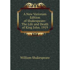

Книга A New Variorum Edition of Shakespeare: The Life and Death of King John. 1919