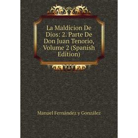

Книга La Maldicion De Dios: 2. Parte De Don Juan Tenorio, Volume 2