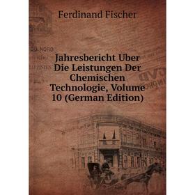 

Книга Jahresbericht Uber Die Leistungen Der Chemischen Technologie, Volume 10 (German Edition)