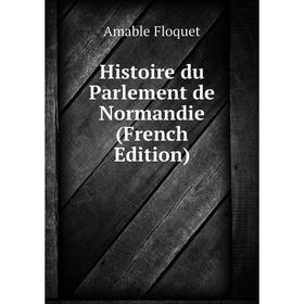 

Книга Histoire du Parlement de Normandie (French Edition)
