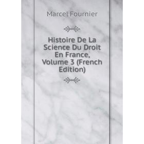 

Книга Histoire De La Science Du Droit En France, Volume 3 (French Edition)