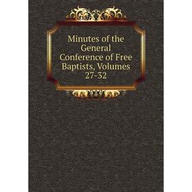 

Книга Minutes of the General Conference of Free Baptists, Volumes 27-32