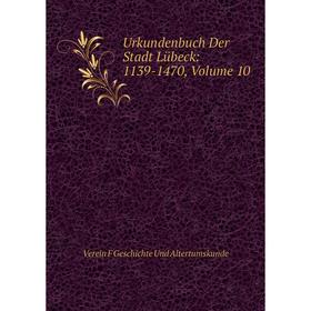 

Книга Urkundenbuch Der Stadt Lübeck: 1139-1470, Volume 10