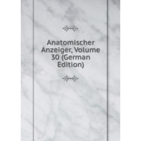 

Книга Anatomischer Anzeiger, Volume 30 (German Edition)