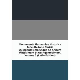

Книга Monumenta Germaniae Historica Inde Ab Anno Christi Quingentesimo Usque Ad Annum Millesimum Et Quingentesimum, Volume 3