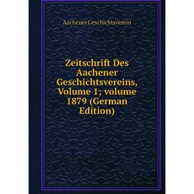 

Книга Zeitschrift Des Aachener Geschichtsvereins, Volume 1; volume 1879 (German Edition)