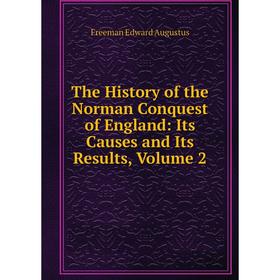 

Книга The History of the Norman Conquest of England: Its Causes and Its Results, Volume 2