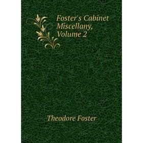

Книга Foster's Cabinet Miscellany, Volume 2