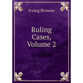 

Книга Ruling Cases, Volume 2