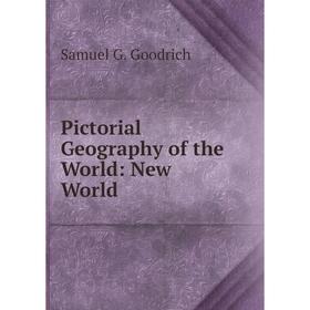 

Книга Pictorial Geography of the World: New World