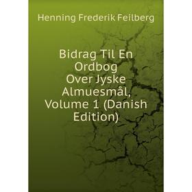 

Книга Bidrag Til En Ordbog Over Jyske Almuesmål, Volume 1 (Danish Edition)