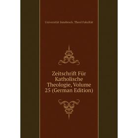 

Книга Zeitschrift Für Katholische Theologie, Volume 25 (German Edition)