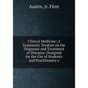 

Книга Clinical Medicine: A Systematic Treatise on the Diagnosis and Treatment of Diseases: Designed for the Use of Students and Practitioners o