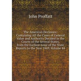

Книга The American Decisions: Containing All the Cases of General Value and Authority Decided in the Courts of the Several States, from the Earliest I