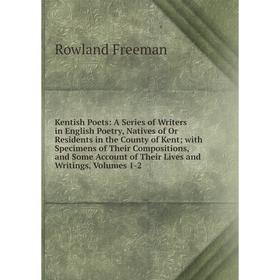 

Книга Kentish Poets: A Series of Writers in English Poetry, Natives of Or Residents in the County of Kent; with Specimens of Their Compositions, and S