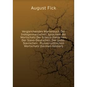 

Книга Vergleichendes Wörterbuch Der Indogermanischen Sprachen: Bd. Wortschatz Der Graeco-Italischen, Der Slavo-Deutschen, Der Letto-Slavischen. Prusso