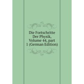 

Книга Die Fortschritte Der Physik, Volume 44, part 1 (German Edition)