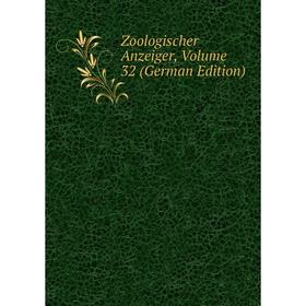 

Книга Zoologischer Anzeiger, Volume 32 (German Edition)