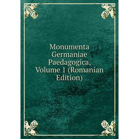 

Книга Monumenta Germaniae Paedagogica, Volume 1 (Romanian Edition)