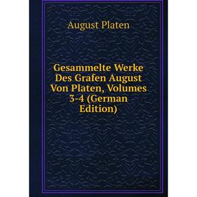 

Книга Gesammelte Werke Des Grafen August Von Platen, Volumes 3-4 (German Edition)