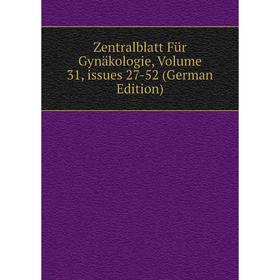 

Книга Zentralblatt Für Gynäkologie, Volume 31, issues 27-52 (German Edition)