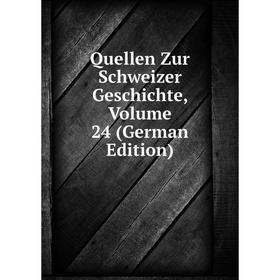 

Книга Quellen Zur Schweizer Geschichte, Volume 24 (German Edition)