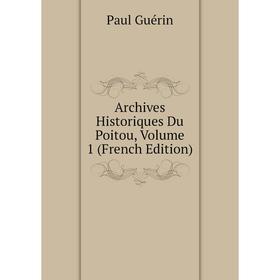 

Книга Archives Historiques Du Poitou, Volume 1 (French Edition)