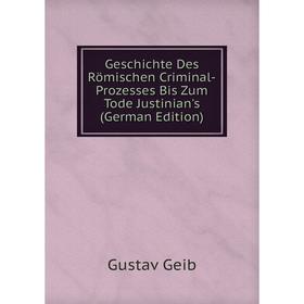 

Книга Geschichte Des Römischen Criminal-Prozesses Bis Zum Tode Justinian's (German Edition)