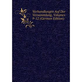 

Книга Verhandlungen Auf Der Versammlung, Volumes 9-12 (German Edition)