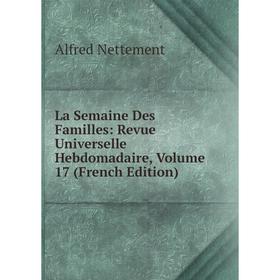 

Книга La Semaine Des Familles: Revue Universelle Hebdomadaire, Volume 17