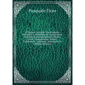 

Книга Il Digesto Italiano: Enciclopedia Metodica E Alfabetica Di Legislazione, Dottrina E Giurisprudenza, Diritto Civile, Commerciale, Penale, Giudizi