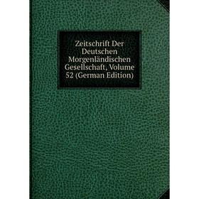 

Книга Zeitschrift Der Deutschen Morgenländischen Gesellschaft, Volume 52 (German Edition)