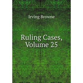 

Книга Ruling Cases, Volume 25